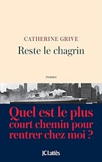 Couverture du livre Reste le chagrin - Catherine Grive