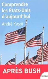 Andre Kaspi - Comprendre les Etats-Unis d'aujourd'hui