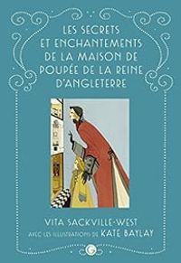 Vita Sackville West - Les secrets et enchantements de la maison de poupée de la reine Mary