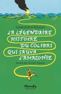 Couverture du livre La légendaire histoire du colibri qui sauva l'Amazonie - Gwendoline Raisson