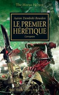 Couverture du livre Le Premier Hérétique, corruption - Aaron Dembski Bowden