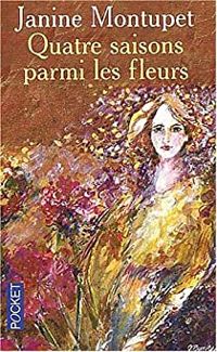 Couverture du livre Quatre saisons parmi les fleurs - Janine Montupet