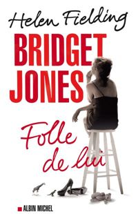 Helen Fielding - Bridget Jones : folle de lui