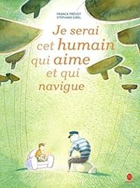 Couverture du livre Je serai cet humain qui aime et qui navigue - Stephane Girel - Franck Prevot