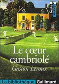 Gaston Leroux - Le Coeur cambriolé