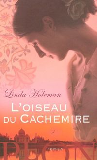 Linda Holeman - L'oiseau du Cachemire