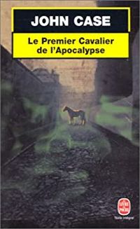 Couverture du livre Le Premier Cavalier de l'Apocalypse - John Case