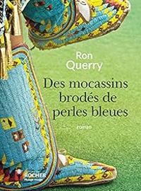 Couverture du livre Des mocassins brodés de perles bleues - Daniele Laruelle - Ron Querry