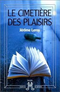 Couverture du livre Le cimetière des plaisirs - Jerome Leroy