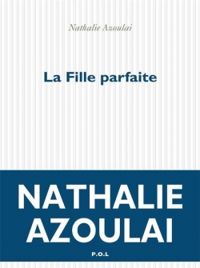 Couverture du livre La fille parfaite - Nathalie Azoulai