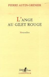 Pierre Autin Grenier - L'ange au gilet rouge : Nouvelles