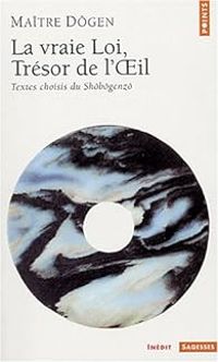 Maitre Dogen - Vraie loi, trésor de l'oeil 