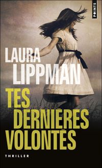 Laura Lippman - Tes dernières volontés