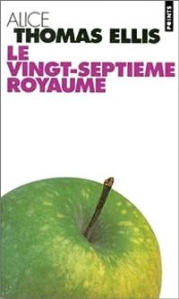 Alice Thomas Ellis - Le vingt-septième royaume