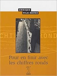 Couverture du livre Pour en finir avec les chiffres ronds - Enrique Vila Matas