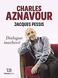 Couverture du livre Charles Aznavour : Dialogue inachevé - Jacques Pessis - Charles Aznavour