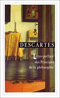 Rene Descartes - Lettre-préface des Principes de la philosophie