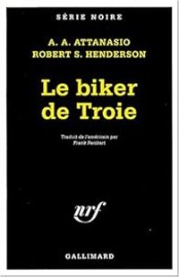 Couverture du livre Le biker de Troie - A A Attanasio - Robert S Henderson