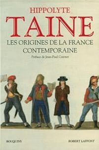 Hippolyte Adolphe Taine - Les origines de la France contemporaine 