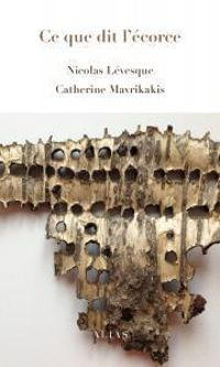 Couverture du livre Ce que dit l'écorce - Catherine Mavrikakis - Nicolas Levesque