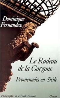 Couverture du livre Le radeau de la Gorgone - Promenades en Sicile - Dominique Fernandez