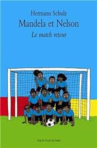 Hermann Schulz - Mandela et Nelson : Le match retour