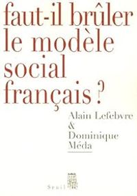 Couverture du livre Faut-il brûler le modèle social français ? - Dominique Meda - Alain Lefebvre