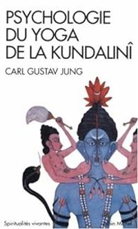 Carl Gustav Jung - Psychologie du yoga de la Kundalinî