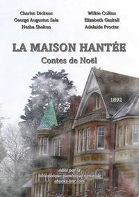 Charles Dickens - Contes de Noël : La maison hantée