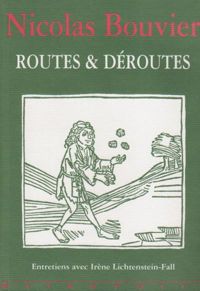 Nicolas Bouvier - Routes et déroutes