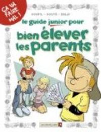 Jacky Goupil - Sylvia Douye - Le Guide Junior pour bien élever les parents