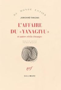 Junichiro Tanizaki - L'affaire du 'Yanagiyu' et autres récits étranges