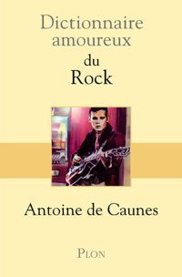 Couverture du livre Dictionnaire amoureux du Rock - Antoine De Caunes