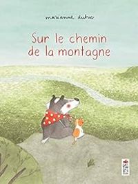 Couverture du livre Sur le chemin de la montagne - Marianne Dubuc