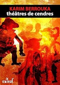 Couverture du livre Théâtres de cendres - Karim Berrouka