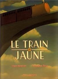 Fred Bernard - Francois Roca - Le Train jaune