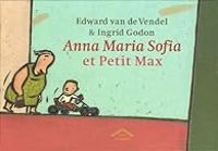 Couverture du livre Anna Maria Sofia et Petit Max - Edward Van De Vendel