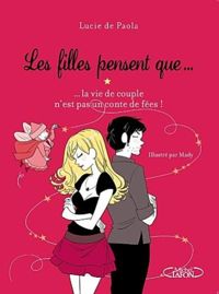 Couverture du livre Les filles pensent que... La vie de couple n'est pas un conte de fées - Lucie De Paola