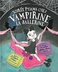 Couverture du livre Soirée pyjama chez Vampirine la ballerine - Anne Marie Pace