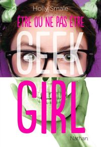 Holly Smale - Geek Girl - Être ou ne pas être