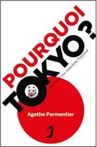 Agathe Parmentier - Pourquoi Tokyo ?