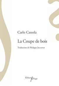 Carlo Cassola - Philippe Jaccottet - La Coupe de bois