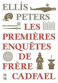 Ellis Peters - Les premières enquêtes de frère Cadfael 