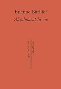 Couverture du livre Absolument la vie - Tienne Barilier