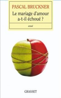 Couverture du livre Le mariage d'amour a-t-il échoué ? - Pascal Bruckner