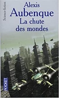 Couverture du livre La Chute des mondes - Alexis Aubenque