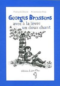 Couverture du livre Georges Brassens avec à la lèvre un doux chant - Francois David - Anastassia Elias