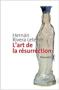 Hernn Rivera Letelier - L'art de la résurrection