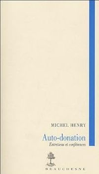 Couverture du livre Auto-donation : Entretiens et conférences - Michel Henry