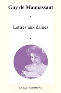 Couverture du livre Lettres aux dames - Guy De Maupassant